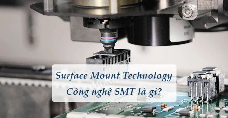 SMT | Surface Mount Technology là gì