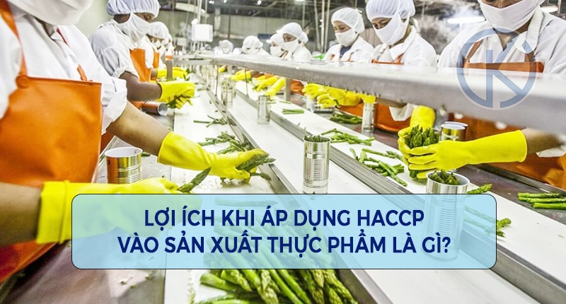 Lợi ích khi áp dụng HACCP vào sản xuất thực phẩm