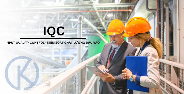 IQC - Input Quality Control - Kiểm soát chất lượng đầu vào