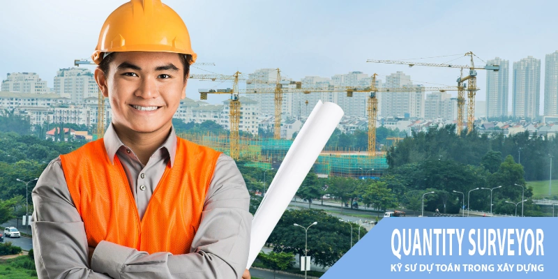 Vai trò và công việc của kỹ sư QS trong xây dựng