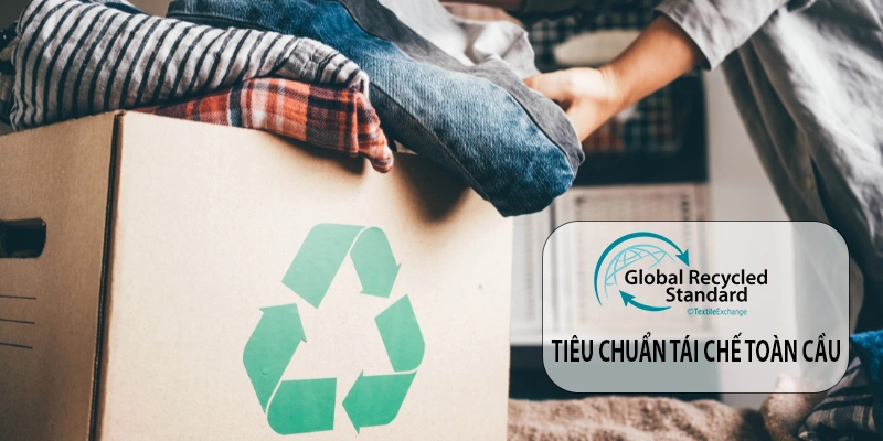 Tiêu chuẩn tái chế toàn cầu GRS (Global Recycled Standard)